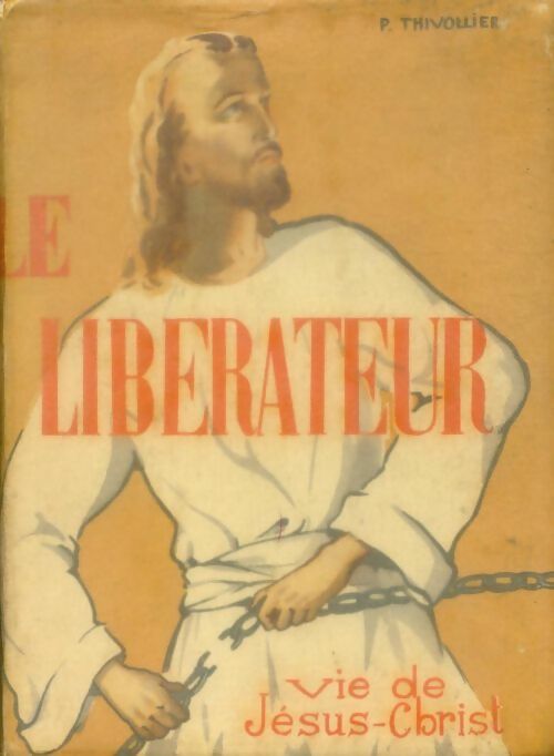 Livrenpoche : Le libérateur. Vie de Jésus Christ - P. Thivollier - Livre