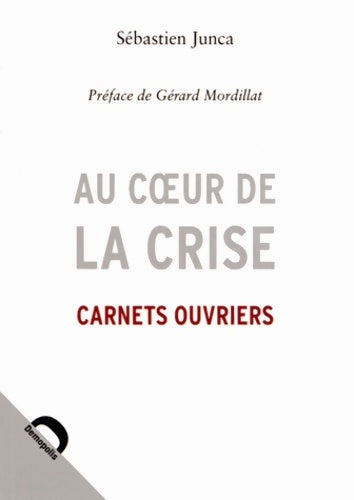 Livrenpoche : Au coeur de la crise. Carnets ouvriers - Sébastien Junca - Livre