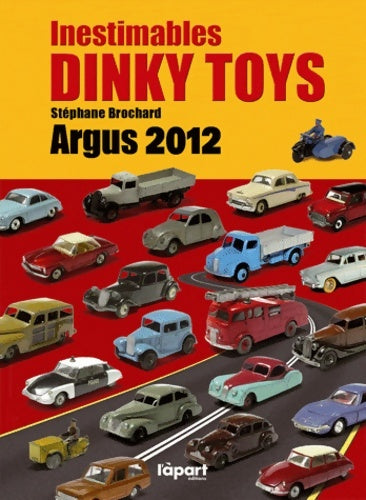 Inestimables Dinky toys : Argus 2012 - Stéphane Brochard - Livre