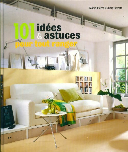 Livrenpoche : 101 idées et astuces pour tout ranger - Marie-Pierre Dubois Petroff - Livre