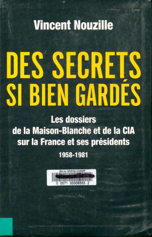 Livrenpoche : Les dossiers de la CIA sur la France, 1958-1981, Tome I : Dans le secret des présidents - Vincent Nouzille - Livre