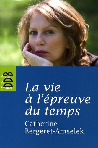 Livrenpoche : La vie à l'épreuve du temps - Catherine Bergeret-Amselek - Livre