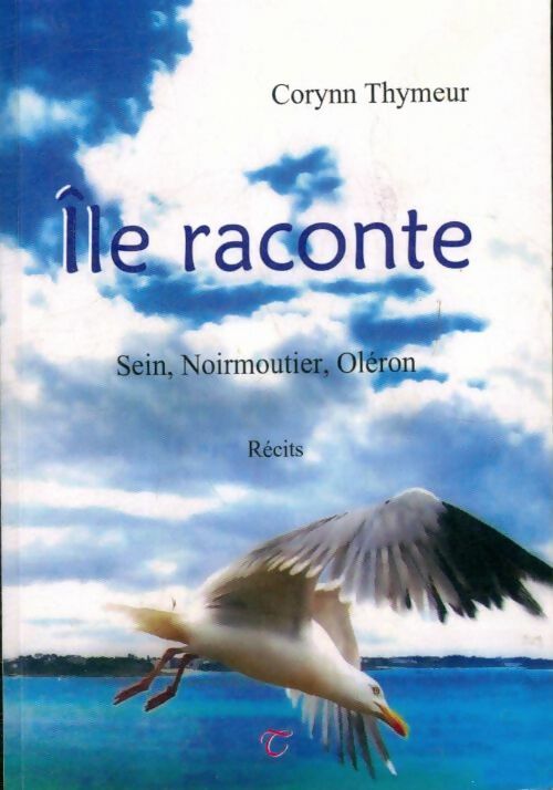 Livrenpoche : Île raconte Sein, Noirmoutier, Oléron - Corynn Thymeur - Livre