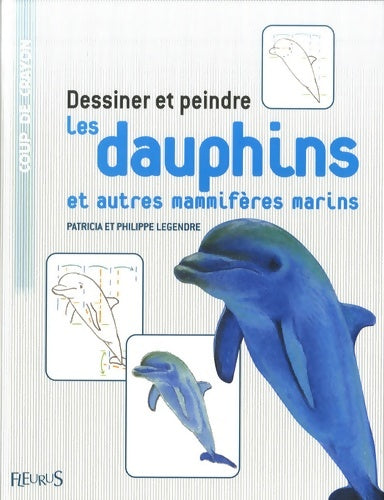 Livrenpoche : Dessiner et peindre les dauphins et autres mammifères marins - Patricia Legendre - Livre