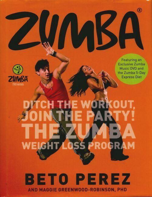 Livrenpoche : Zumba.Ditch the workout join the party! the zumba weight loss program - Beto Perez - Livre