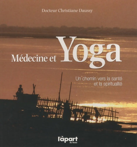 Livrenpoche : Médecine et yoga. UN chemin vers la santé et la spiritualité - Christiane Daussy - Livre