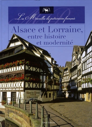 Alsace et Lorraine entre histoire et modernité - Nicolas Guerrero -  Les merveilles du patrimoine français - Livre