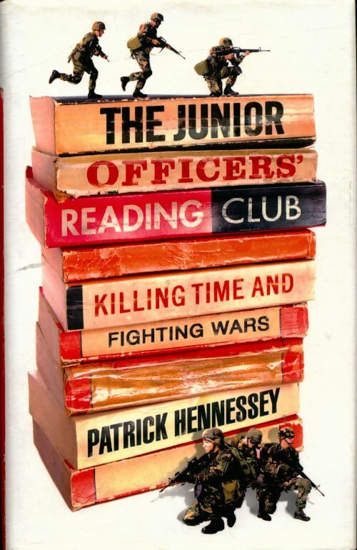 Livrenpoche : The junior officers' reading club.Killing time and fighting wars - Patrick Hennessey - Livre