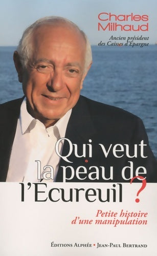 Qui veut la peau de l'Ecureuil ? Petite histoire d'une manipulation - Charles Milhaud -  Alphée GF - Livre