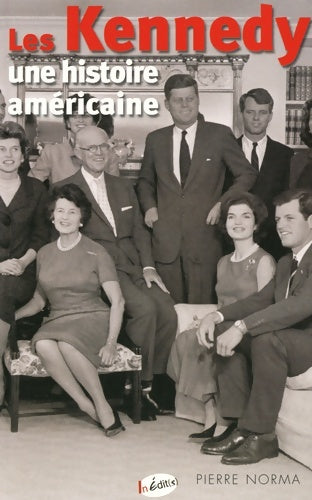 Livrenpoche : Les Kennedy. Une histoire américaine - Pierre Norma - Livre