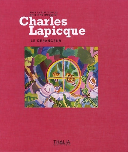 Livrenpoche : Charles Lapicque le dérangeur. Catalogue d'une exposition itinérante - Philippe Bouchet - Livre
