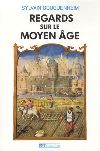 Livrenpoche : Regards sur le moyen Age. 40 histoires médiévales - Sylvain Gouguenheim - Livre