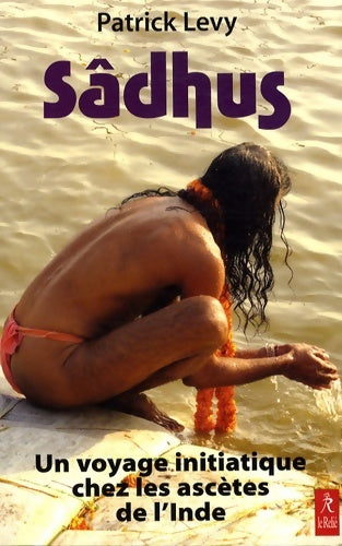 Livrenpoche : Sâdhus . Un voyage initiatique chez les ascètes de l'Inde - Patrick Lévy - Livre