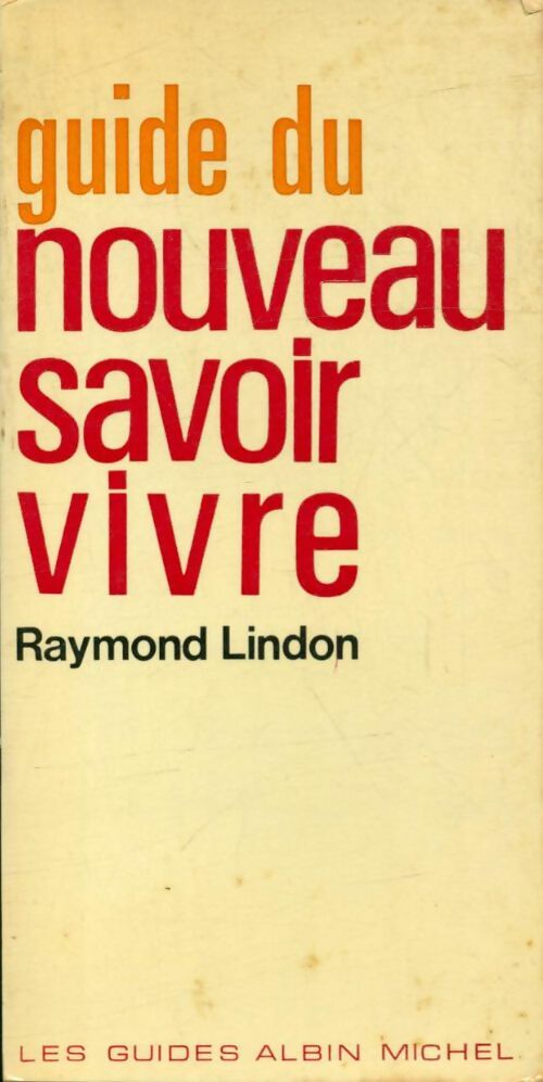 Guide du nouveau savoir vivre - Raymond Lindon -  Les guides Albin Michel - Livre