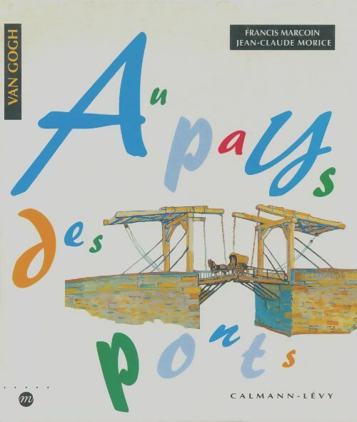 Livrenpoche : Au pays des ponts : D'après des tableaux de Van Gogh - Francis Marcoin - Livre
