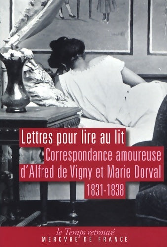 Livrenpoche : Lettres pour lire au lit : Correspondance amoureuse (1831-1838) - Alfred De Vigny - Livre