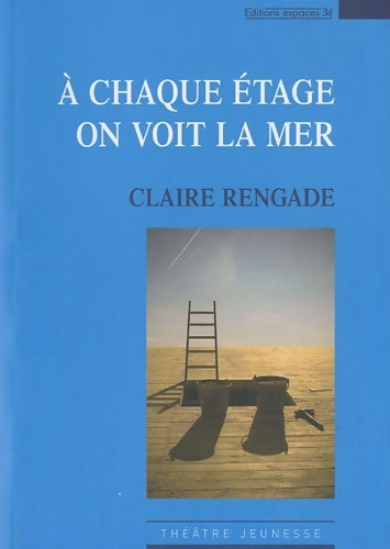 Livrenpoche : À chaque étage on voit la mer petite mythologie à dire tout fort pour comédiens et marionnettes : Théâtre - Claire Rengade - Livre