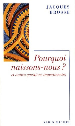Livrenpoche : Pourquoi naissons-nous ? : Et autres questions impertinentes - Jacques Brosse - Livre
