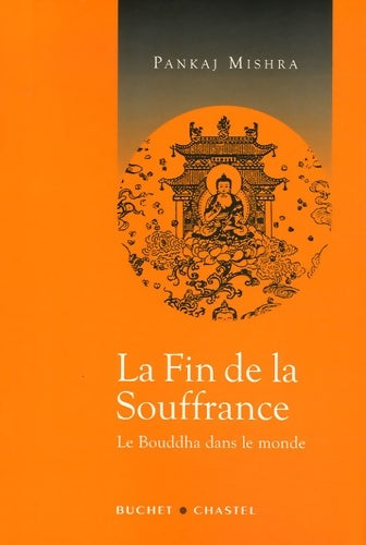 Livrenpoche : La fin de la souffrance le bouddha dans le monde - Pankaj Mishra - Livre