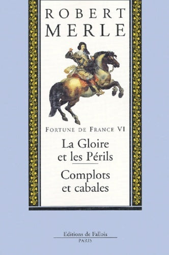 Livrenpoche : Fortune de France tome VI : La gloire et les périls complots et cabales - Robert Merle - Livre