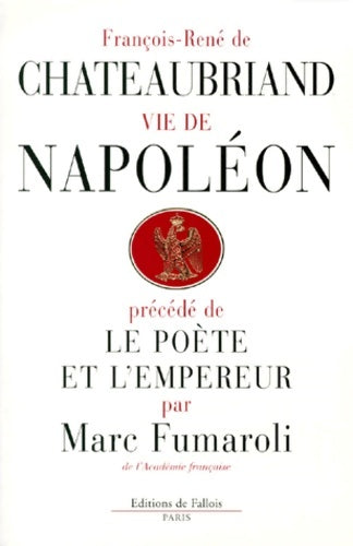 Livrenpoche : Vie de napoleon (par f. -r. De chateaubriand) précédé de le poète et l'empereur (par m. Fumaroli) - François René Chateaubriand - Livre