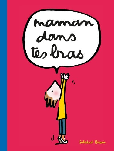 Livrenpoche : Maman dans tes bras - Soledad Bravi - Livre