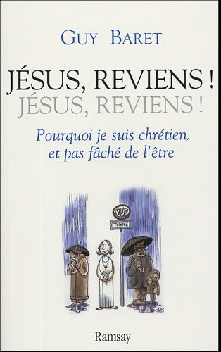 Livrenpoche : Jésus reviens ! : Pourquoi je suis chrétien et pas fâché de l'être - Guy Baret - Livre