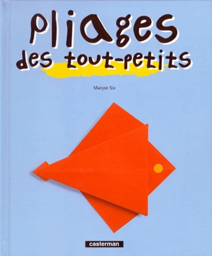 Livrenpoche : Pliages des tout-petits - Six Maryse - Livre