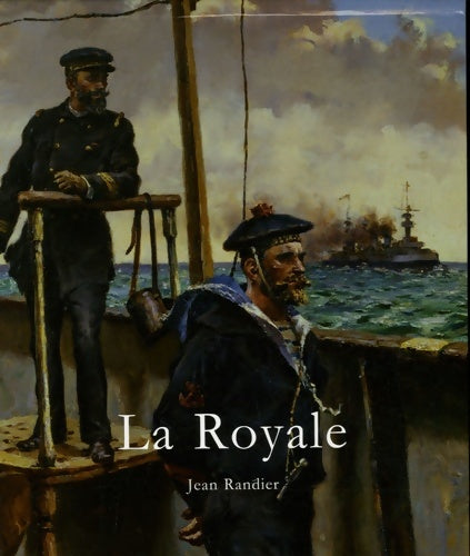 Livrenpoche : La royale : L'histoire illustrée de la marine nationale française - Jean Randier - Livre