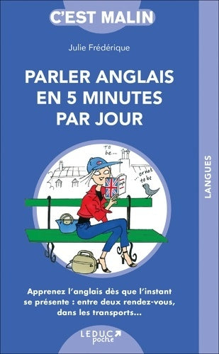 Livrenpoche : Parler anglais en cinq minutes par jour : Apprenez l'anglais dès que l'instant se présente : entre deux rendez-vous - Julie Frédérique - Livre