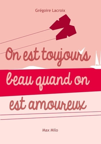 Livrenpoche : On est toujours beau quand on est amoureux - Grégoire Lacroix - Livre