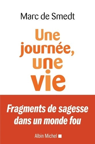 Livrenpoche : Une journée une vie : Fragments de sagesse dans un monde fou - Marc De Smedt - Livre