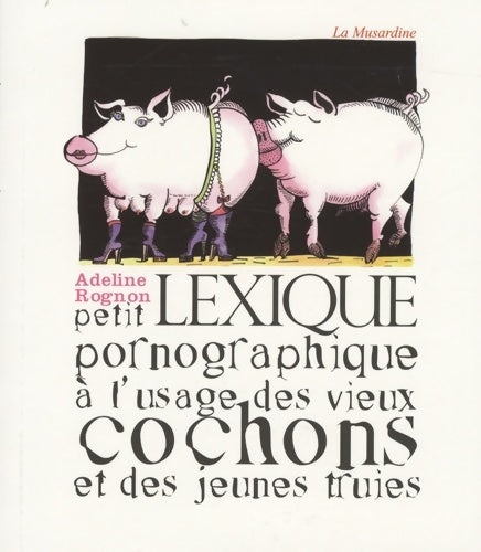 Livrenpoche : Petit lexique pornographique à l'usage des vieux cochons et des jeunes truies - Rognon Adeline - Livre