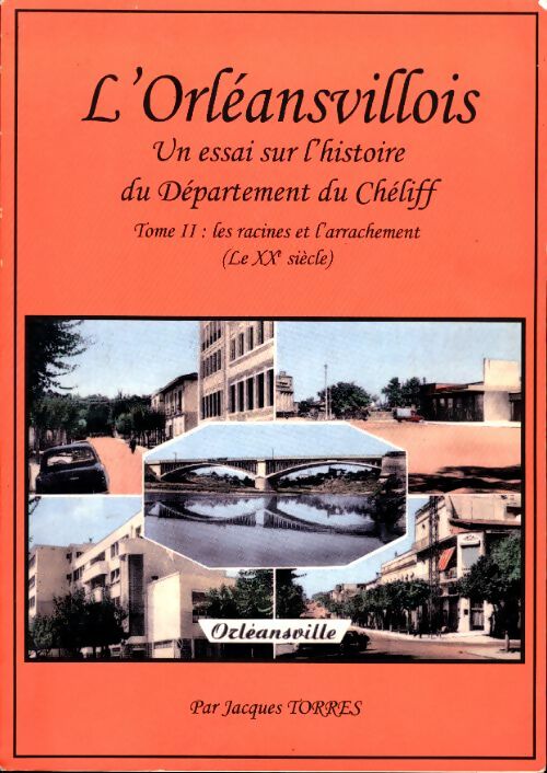 Livrenpoche : L'Orlansvillois. Un essai sur l'histoire du Département du Chéliff Tome II : Les racines et l'arrachement - Jacques Torres - Livre