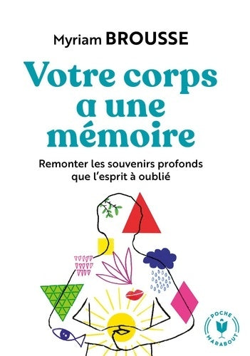 Votre corps a une mémoire : Remonter les souvenirs profonds que l esprit à oublié - Myriam Brousse - Livre