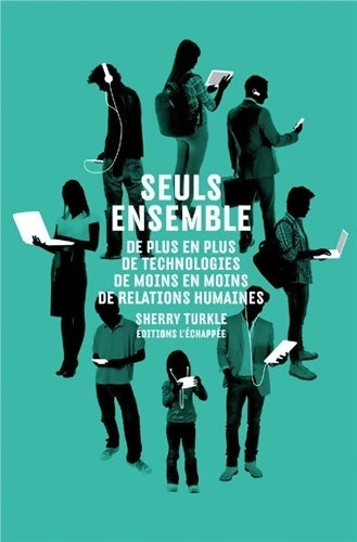 Seuls ensemble : De plus en plus de technologies de moins en moins de relations humaines - Sherry Turkle - Livre