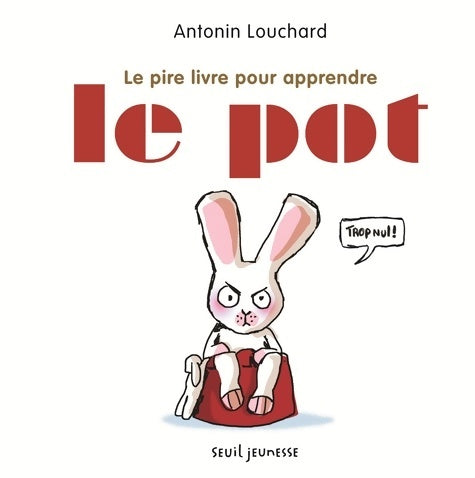 Livrenpoche : Le pire livre pour apprendre le pot - Antonin Louchard - Livre