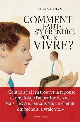 Livrenpoche : Comment faut-il s'y prendre pour vivre ? - Alain Cugno - Livre