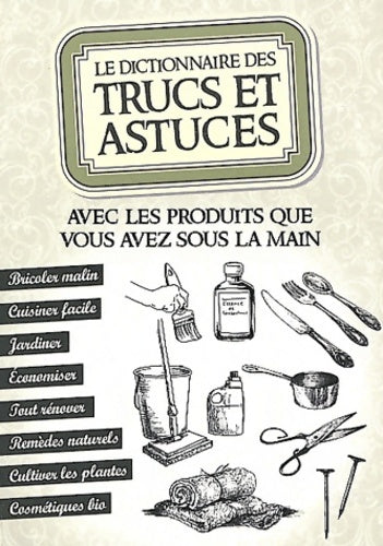 Livrenpoche : Le dictionnaire des trucs et astuces : Avec les produits que vous avez sous la main - Sonia De Sousa - Livre