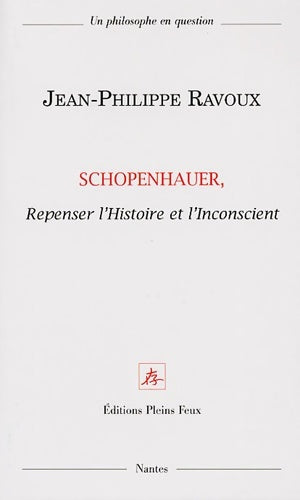 Livrenpoche : Schopenhauer repenser l'histoire et l'inconscient - Jean-Philippe Ravoux - Livre