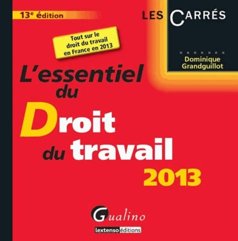 Livrenpoche : L'essentiel du droit du travail 2013 - Dominique Grandguillot - Livre