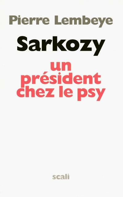 Livrenpoche : Sarkozy un président chez le psy - Pierre Lembeye - Livre
