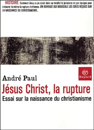 Livrenpoche : Jésus christ la rupture : Essai sur la naissance du christianisme - André Paul - Livre