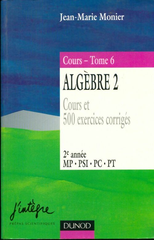 Livrenpoche : Algèbre 2 - cours et 500 exercices corrigés Tome VI - 2ème édition - Jean-Marie Monier - Livre