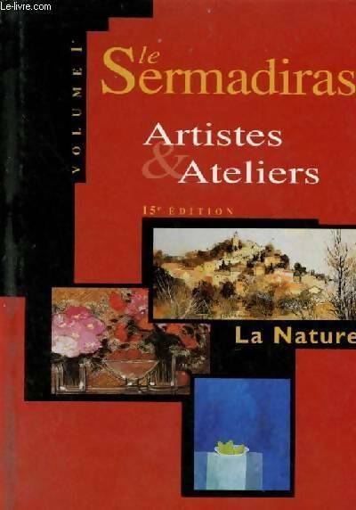 Livrenpoche : Sermadiras la nature tome 1. Artistes et ateliers - Sermadiras - Livre