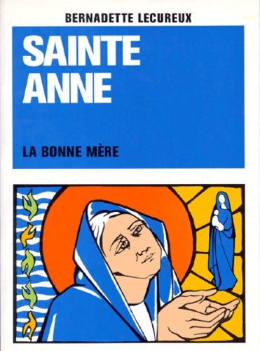 Livrenpoche : Sainte anne la bonne mere. 5ème édition - Bernadette Lecureux - Livre