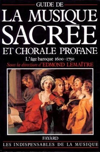Guide de la musique sacrée et chorale profane : L'âge baroque (1600-1750) - Edmond Lemaître - Livre