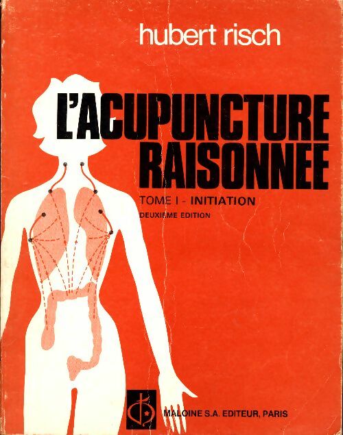 Livrenpoche : L'acupuncture raisonnée Tome I : Initiation - Hubert Risch - Livre