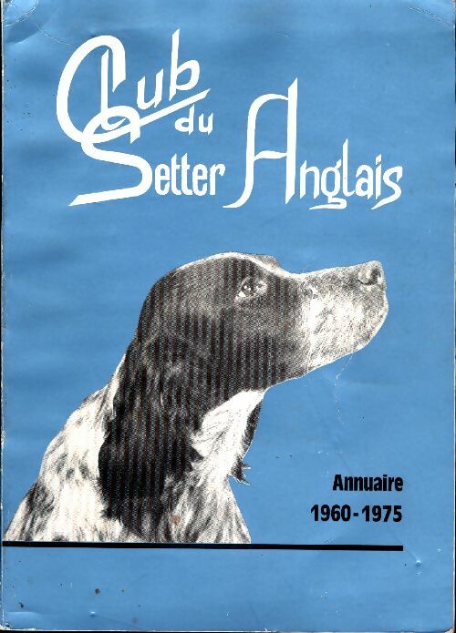 Livrenpoche : Club du setter anglais. Annuaire 1960-1975 - Collectif - Livre