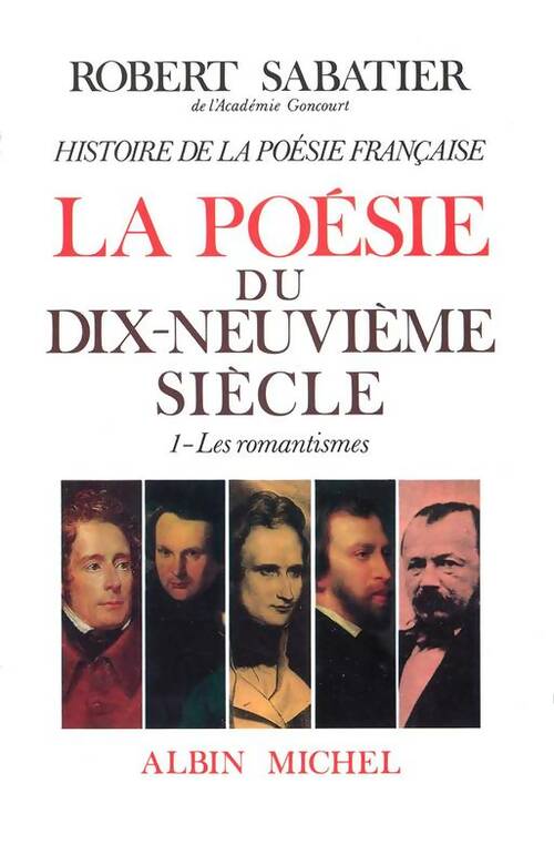 Livrenpoche : Histoire de la poésie française - poésie du XIXe siècle Tome I : Les romantismes - Robert Sabatier - Livre